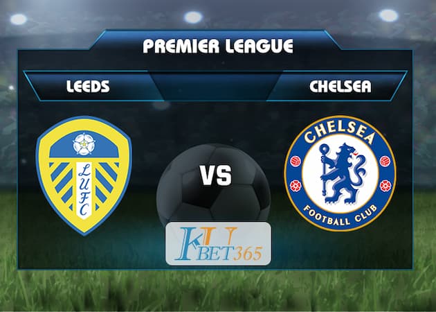 soi kèo Leeds vs Chelsea